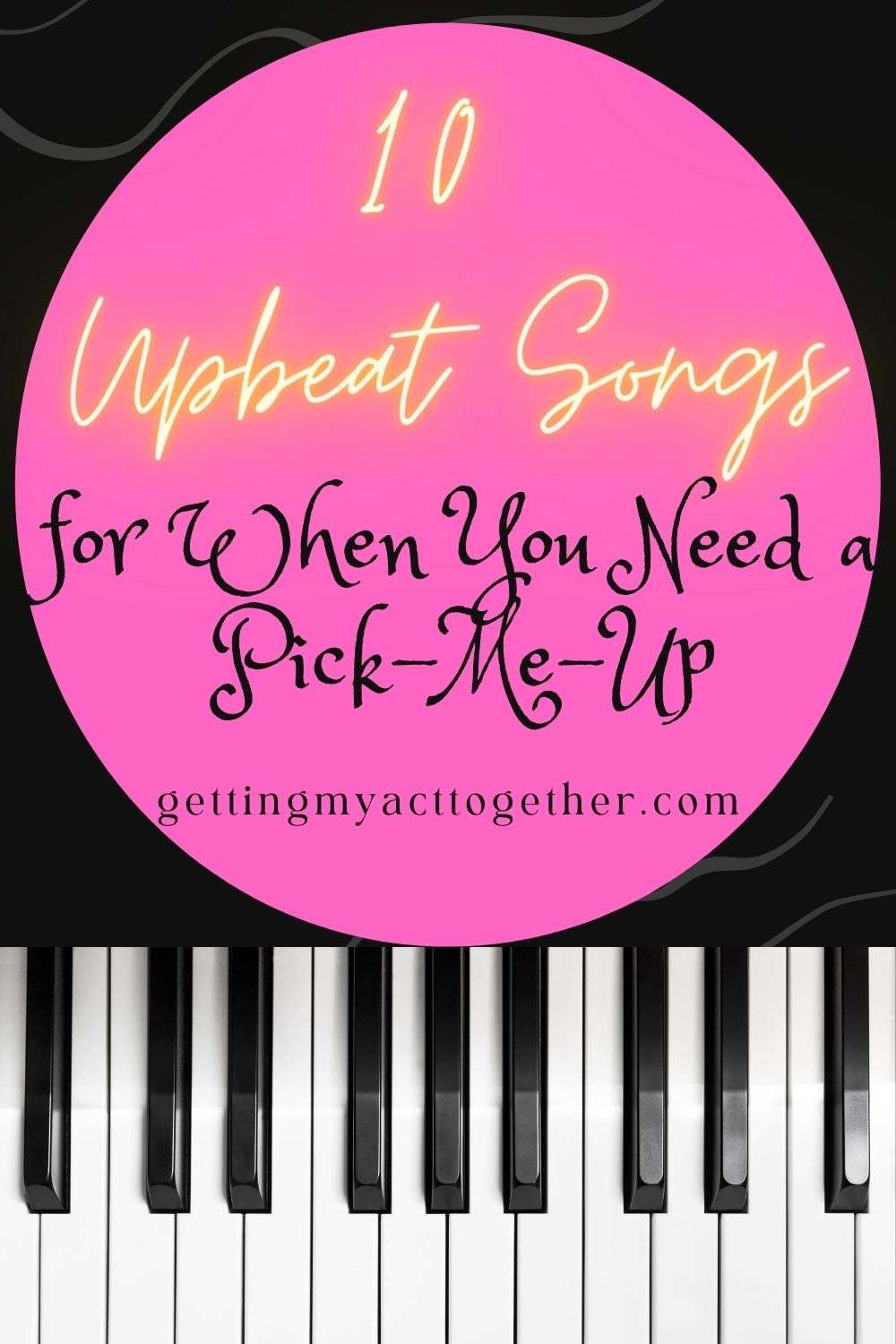 10 Upbeat Songs for When You Need a PickMeUp Getting My Act Together